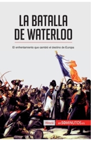 La bataille de Waterloo: La chute de Napoléon à Mont-Saint-Jean 2806255937 Book Cover