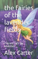 the fairies of the lavender fields: Pixy and Lot's big adventure B0FVF15RT5 Book Cover
