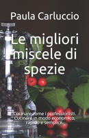 Le migliori miscele di spezie: Cucinare come i professionisti. Cucinare in modo economico, rapido e semplice. B08TW3NMV5 Book Cover