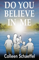 Do You Believe in Me: A Memoir of Addiction, Hope, and Family Bonds B0CJL9SYGW Book Cover