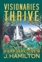 Visionaries Thrive In All Times: Blueprint for Reality Creation 1419602411 Book Cover