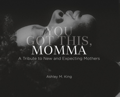 You Got This, Momma: A Tribute to New and Expecting Moms 1952561175 Book Cover