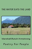 The Water Eats The Land: Poetry For People 1497441668 Book Cover