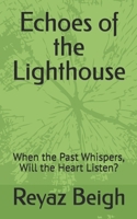 Echoes of the Lighthouse: When the Past Whispers, Will the Heart Listen? B0FM9KW3YN Book Cover