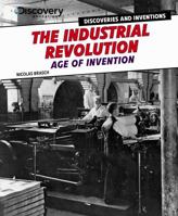 The Industrial Revolution: Age of Invention 1477715061 Book Cover