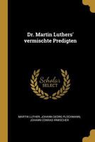 Dr. Martin Luthers' vermischte Predigten 1019092351 Book Cover