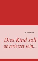 Dies Kind soll unverletzet sein 3839188792 Book Cover