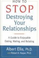 How To Stop Destroying Your Relationships: A Guide to Enjoyable Dating, Mating & Relating 0806522070 Book Cover