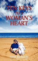 Ten Keys to a Woman's Heart: A Book for Men about Women 1440185743 Book Cover