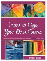 How to Dye Your Own Fabric 1500189405 Book Cover