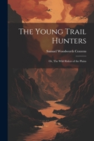 The Young Trail Hunters: Or, The Wild Riders of the Plains 1022060198 Book Cover