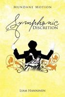 Mundane Motion: Symphonic Discretion 1469175037 Book Cover