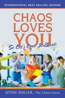 Chaos Loves You: So Let?s Love It Back 1982262206 Book Cover