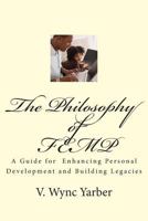The Philosophy of FEMP: A Guide for Enhancing Personal Development and Building Legacies 1499590857 Book Cover