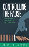 Controlling the Pause: Reusable Tools for Leaders in Big Transition 1649995105 Book Cover