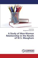 A Study of Man-Woman Relationship in the Novels of W.S. Maugham 3659334936 Book Cover