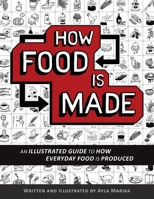 How Food is Made: An illustrated guide to how everyday food is produced 0994620101 Book Cover