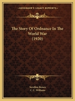 The Story of Ordnance in the World War 1104507226 Book Cover