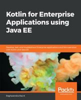 Kotlin for Enterprise Applications using Java EE: Develop, test, and troubleshoot enterprise applications and microservices with Kotlin and Java EE 1788997271 Book Cover