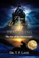 From Wailing to Travailing: The Rise of the Intercessors B0F9GCZ2FN Book Cover