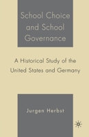 School Choice and School Governance: A Historical Study of the United States and Germany 1403973024 Book Cover