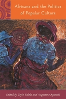 Africans And The Politics Of Popular Culture (Rochester Studies In African History And The Diaspora) 1580463312 Book Cover