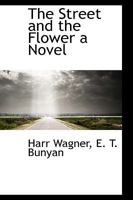 The Street And The Flower: A Novel (1883) 0548567379 Book Cover