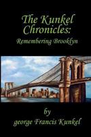 The Kunkel Chronicles: Remembering Brooklyn 1539977560 Book Cover