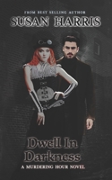 Dwell In Darkness (The Murdering Hour Novels) B0DV399YZL Book Cover
