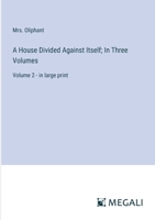 A House Divided Against Itself; In Three Volumes: Volume 2 - in large print 3387078366 Book Cover