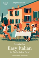 Seconda Casa - Easy Italian for Living Like a Local: Practice Common Conversations in Italian for Beginners (A1-A2 Level) (Easy Italian Conversations) (Italian Edition) 1068335211 Book Cover