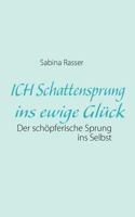 ICH Schattensprung ins ewige Glück: Der schöpferische Sprung ins Selbst 3842347189 Book Cover