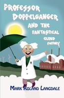 Professor Doppelganger and the Fantastical Cloud Factory 1780032676 Book Cover