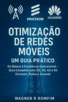 Otimização de Redes Móveis: Um Guia Prático - Do Básico à Excelência Operacional - Guia Completo para 2G, 3G, 4G e 5G - Ericsson, Nokia e Huawei (Portuguese Edition) B0G1G75S7Q Book Cover