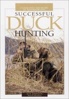 Successful Duck Hunting: A Look into the Heart of Waterfowling 0873492153 Book Cover