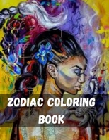 Zodiac Coloring Book: Fun Cute And Stress Relieving Zodiac Signs Coloring Book Astrology Signs And Symbols Designs and Astrology for Stress Relief and Relaxation Astrology Zodiac Signs Coloring Book B08JDYXKMN Book Cover