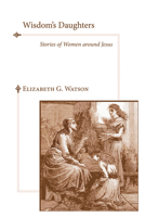 Wisdom's Daughters: Stories of Women Around Jesus 0829812210 Book Cover