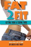 Fat 2 Fit: Getting There and Staying There 0557543347 Book Cover