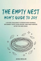 The Empty Nest Mom’s Guide to Joy: A 30-Day Challenge to Rediscover Yourself, Reconnect with Your Spouse, and Find Purpose After the Kids Leave B0G7JJY8J2 Book Cover