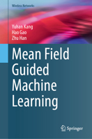 Mean Field Guided Machine Learning (Wireless Networks) 3031918584 Book Cover