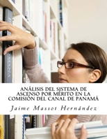 Análisis del Sistema de Ascenso por Mérito en la Comisión del Canal de Panamá: Tesis de Maestría en Administración de Empresas (Spanish Edition) 1981507906 Book Cover