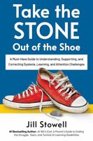 Take the Stone Out of the Shoe: A Must-Have Guide to Understanding, Supporting, and Correcting Dyslexia, Learning, and Attention Challenges 0998935646 Book Cover