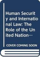 Human Security and International Law: The Role of the United Nations 041567851X Book Cover