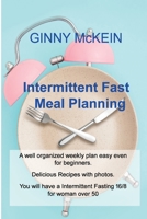 Intermittent Fast Meal Plannin: A well organized weekly plan easy even for beginners. Delicious Recipes with photos. You will have a Intermittent Fasting 16/8 for woman over 50 1803031182 Book Cover