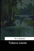 Tobacco Leaves; Being a Book of Facts for Smokers 1544731914 Book Cover