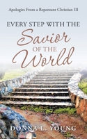 Apologies from a Repentant Christian III: Every Step with the Savior of the World 1664222200 Book Cover
