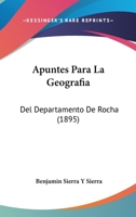 Apuntes Para La Geografia: Del Departamento De Rocha (1895) 1167455363 Book Cover