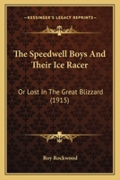 The Speedwell Boys And Their Ice Racer: Or Lost In The Great Blizzard 143447917X Book Cover