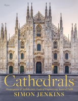 Cathedrals: Masterpieces of Architecture, Feats of Engineering, Icons of Faith 0847871401 Book Cover