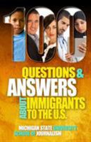 100 Questions and Answers about Immigrants to the U.S.: Immigration Policies, Politics and Trends and How They Affect Families, Jobs and Demographics: The Facts about U.S. Immigration Patterns, Motive 1942011520 Book Cover